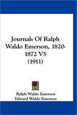 Journals Of Ralph Waldo Emerson, 1820-1872 V5 (1911)