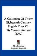 A Collection Of Thirty Eighteenth Century English Plays V3