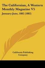 The Californian, A Western Monthly Magazine V5