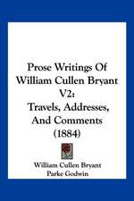 Prose Writings Of William Cullen Bryant V2