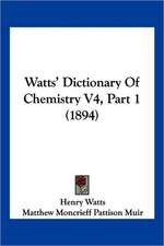 Watts' Dictionary Of Chemistry V4, Part 1 (1894)