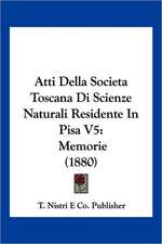 Atti Della Societa Toscana Di Scienze Naturali Residente In Pisa V5