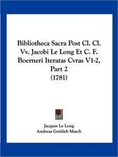 Bibliotheca Sacra Post Cl. Cl. Vv. Jacobi Le Long Et C. F. Boerneri Iteratas Cvras V1-2, Part 2 (1781)