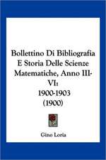 Bollettino Di Bibliografia E Storia Delle Scienze Matematiche, Anno III-VI