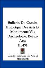 Bulletin Du Comite Historique Des Arts Et Monuments V1