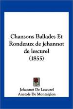 Chansons Ballades Et Rondeaux de jehannot de lescurel (1855)