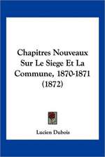 Chapitres Nouveaux Sur Le Siege Et La Commune, 1870-1871 (1872)