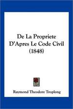 De La Propriete D'Apres Le Code Civil (1848)