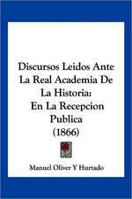 Discursos Leidos Ante La Real Academia De La Historia