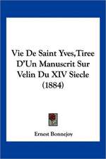 Vie De Saint Yves,Tiree D'Un Manuscrit Sur Velin Du XIV Siecle (1884)