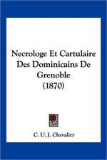 Necrologe Et Cartulaire Des Dominicains De Grenoble (1870)