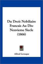 Du Droit Nobiliaire Francais Au Dix-Neuvieme Siecle (1866)