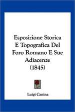 Esposizione Storica E Topografica Del Foro Romano E Sue Adiacenze (1845)