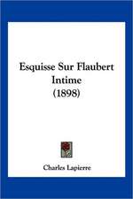 Esquisse Sur Flaubert Intime (1898)