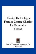 Histoire de La Ligue Formee Contre Charles Le Temeraire (1846)