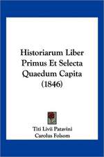 Historiarum Liber Primus Et Selecta Quaedum Capita (1846)