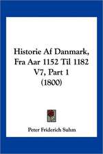 Historie Af Danmark, Fra Aar 1152 Til 1182 V7, Part 1 (1800)