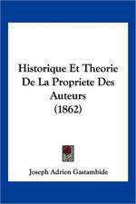 Historique Et Theorie De La Propriete Des Auteurs (1862)