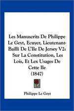 Les Manuscrits De Philippe Le Geyt, Ecuyer, Lieutenant-Bailli De L'Ile De Jersey V2