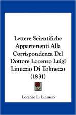 Lettere Scientifiche Appartenenti Alla Corrispondenza Del Dottore Lorenzo Luigi Linuzzio Di Tolmezzo (1831)