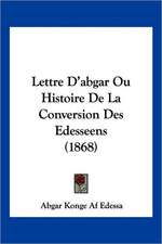 Lettre D'abgar Ou Histoire De La Conversion Des Edesseens (1868)