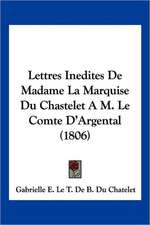 Lettres Inedites De Madame La Marquise Du Chastelet A M. Le Comte D'Argental (1806)