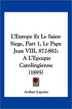 L'Europe Et Le Saint-Siege, Part 1, Le Pape Jean VIII, 872-882