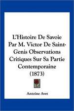 L'Histoire De Savoie Par M. Victor De Saint-Genis Observations Critiques Sur Sa Partie Contemporaine (1873)