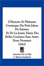 L'Hystoire Et Plaisante Cronicque Du Petit Jehan De Saintre