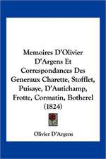 Memoires D'Olivier D'Argens Et Correspondances Des Generaux Charette, Stofflet, Puisaye, D'Autichamp, Frotte, Cormatin, Botherel (1824)