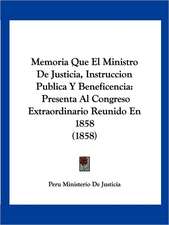 Memoria Que El Ministro De Justicia, Instruccion Publica Y Beneficencia