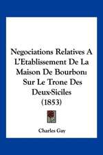 Negociations Relatives A L'Etablissement De La Maison De Bourbon