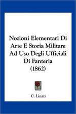 Nozioni Elementari Di Arte E Storia Militare Ad Uso Degli Ufficiali Di Fanteria (1862)