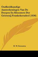 Oudheidkundige Aanteekeningen Van De Dorpen En Kloosters Der Grietenij Frankekeradeel (1836)