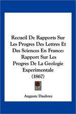 Recueil De Rapports Sur Les Progres Des Lettres Et Des Sciences En France