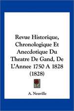 Revue Historique, Chronologique Et Anecdotique Du Theatre De Gand, De L'Annee 1750 A 1828 (1828)