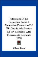 Riflessioni Di Un Portoghese Sopra Il Memoriale Presentato Da' PP. Gesuiti Alla Santita Di PP. Clemente XIII Felicemente Regnante (1758)