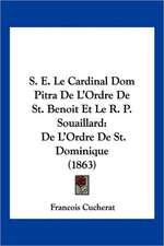 S. E. Le Cardinal Dom Pitra De L'Ordre De St. Benoit Et Le R. P. Souaillard