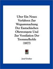 Uber Ein Neues Verfahren Zur Wegsammachung Der Eustachischen Ohrtrompete Und Zur Ventilation Der Trommelhohle (1877)