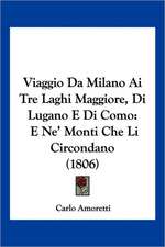 Viaggio Da Milano Ai Tre Laghi Maggiore, Di Lugano E Di Como