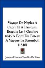 Voyage De Naples A Capri Et A Paestum, Execute Le 4 Octobre 1845 A Bord Du Bateau A Vapeur Le Stromboli (1846)