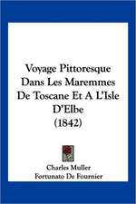 Voyage Pittoresque Dans Les Maremmes De Toscane Et A L'Isle D'Elbe (1842)