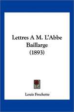 Lettres A M. L'Abbe Baillarge (1893)