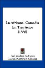 La Africana! Comedia En Tres Actos (1866)