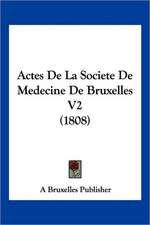 Actes De La Societe De Medecine De Bruxelles V2 (1808)