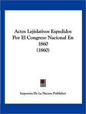 Actos Lejislativos Espedidos Por El Congreso Nacional En 1860 (1860)