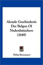 Aloude Geschiedenis Der Belgen Of Nederduitschers (1849)