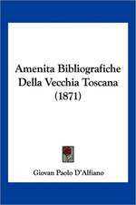 Amenita Bibliografiche Della Vecchia Toscana (1871)