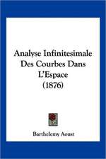 Analyse Infinitesimale Des Courbes Dans L'Espace (1876)