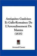 Antiquites Gauloises Et Gallo-Romaines De L'Arrondissement De Mantes (1835)